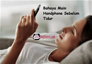SAJAHEBOH.COM - Bahaya Main Handphone Sebelum Tidur Yang Perlu Anda Tahu